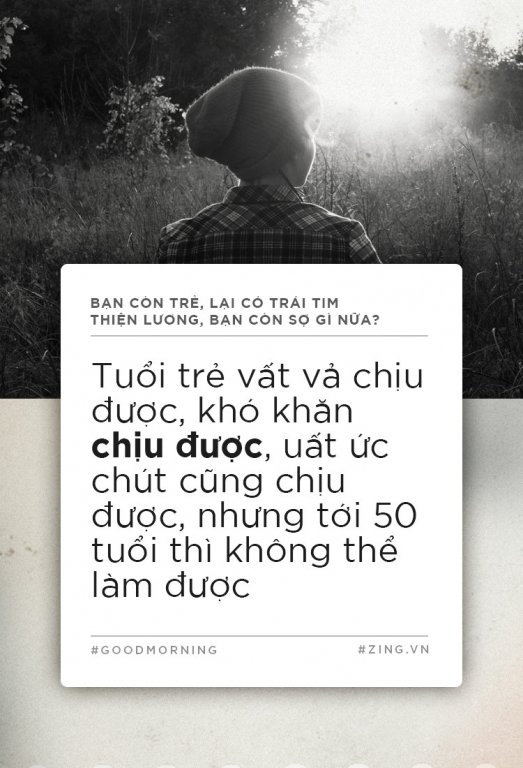 Bạn còn trẻ, lại có trái tim thiện lương, bạn còn sợ gì nữa?