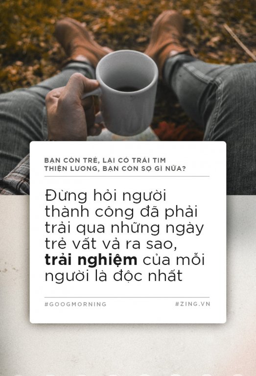 Bạn còn trẻ, lại có trái tim thiện lương, bạn còn sợ gì nữa?