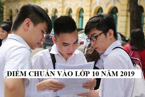 diem-chuan-vao-lop-10-nam-2019-tat-ca-cac-tinh-cac-truong-thpt-cap-nhat