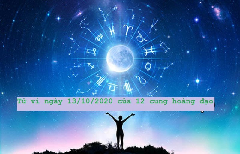 Tử vi ngày mai 13/10/2020 của 12 cung hoàng đạo chi tiết