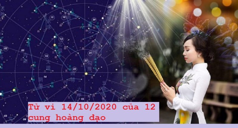 Tử vi ngày mai 14/10/2020 của 12 cung hoàng đạo chi tiết về tiền bạc, tình yêu, công danh, sự nghiệp