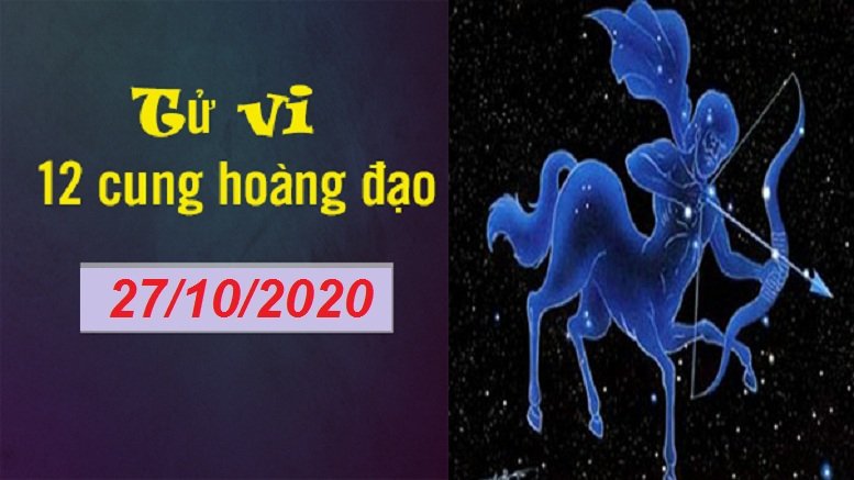 Xem tử vi ngày mai 27/10/2020 của 12 cung hoàng đạo