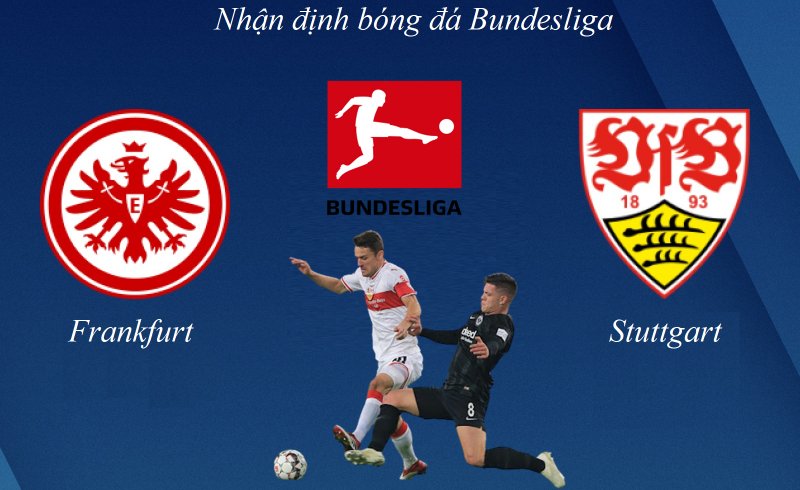 Soi kèo Frankfurt vs Stuttgart, dự đoán, phân tích tỷ lệ kèo châu Âu, châu Á trận Frankfurt đấu với Stuttgart