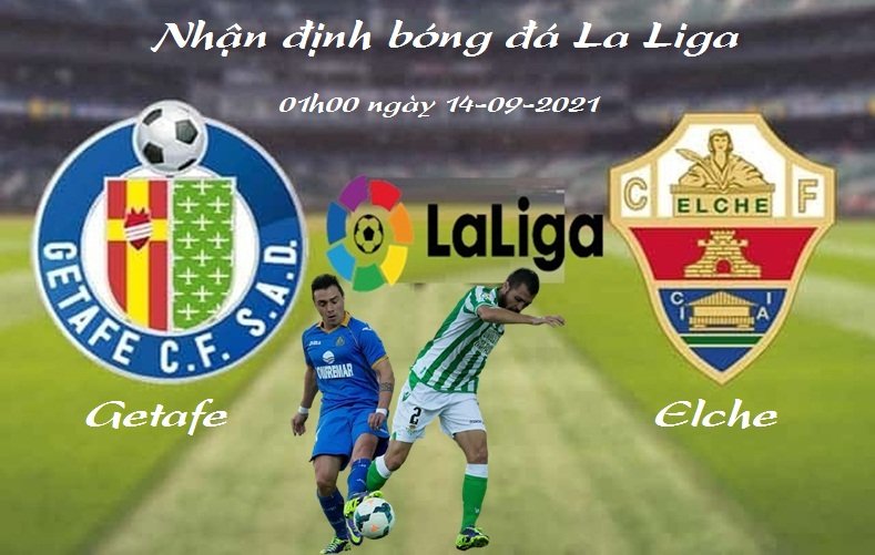 Nhận định bóng đá, soi kèo Getafe vs Elche, dự đoán kết quả, nhận định tỉ lệ, típ, kèo nhà cái trận Granada đấu với Betis