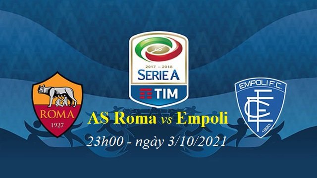 Nhận định bóng đá, soi kèo AS Roma vs Empoli, giải VĐQG Italia 2021 - 2022, dự đoán tỉ số