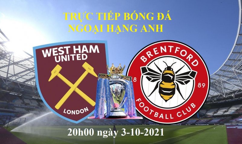 Link xem trực tiếp West Ham vs Brentford (Ngoại Hạng Anh) 20h hôm nay 3/10. Trực tiếp bóng đá West Ham vs Brentford (Ngoại Hạng Anh) 20h hôm nay 3/10, link trực tuyến bóng đá.