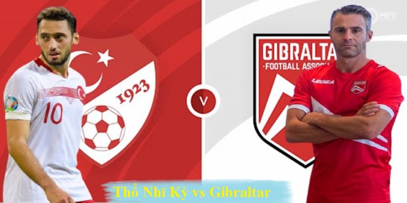 Soi kèo Thổ Nhĩ Kỳ vs Gibraltar, 0h00 ngày 14/11, dự đoán kết quả bóng đá vòng loại World Cup 2022