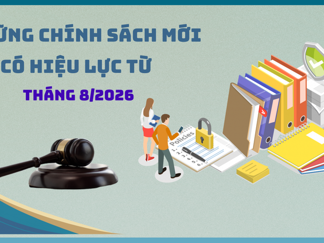 Những chính sách mới có hiệu lực từ tháng 8/2026